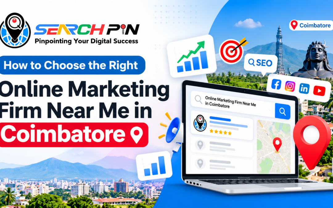How to Choose the Right Online Marketing Firm Near Me in Coimbatore